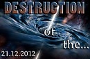 Destruction of the... ( 21 December 2012 )